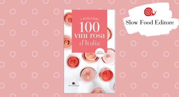 I migliori 100 vini rosa d'Italia secondo Slow Food Editore