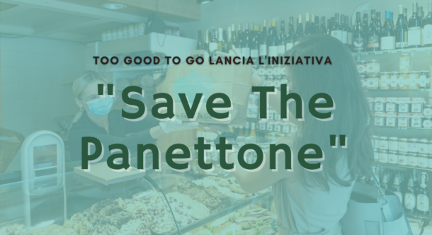 Too Good To Go lancia l'iniziativa "Save The Panettone"