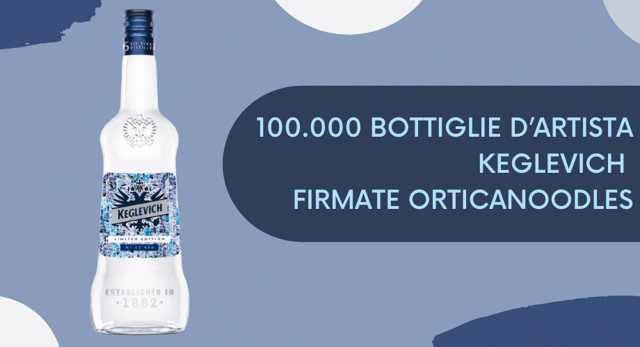 100.000 bottiglie d’artista Keglevich firmate Orticanoodles