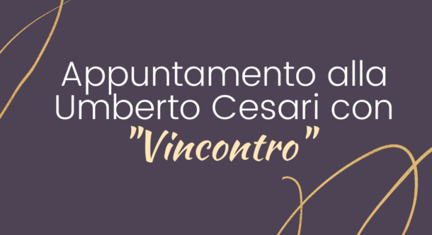 Appuntamento alla Umberto Cesari con "Vincontro"