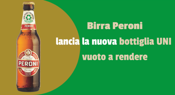Birra Peroni lancia la nuova bottiglia UNI vuoto a rendere