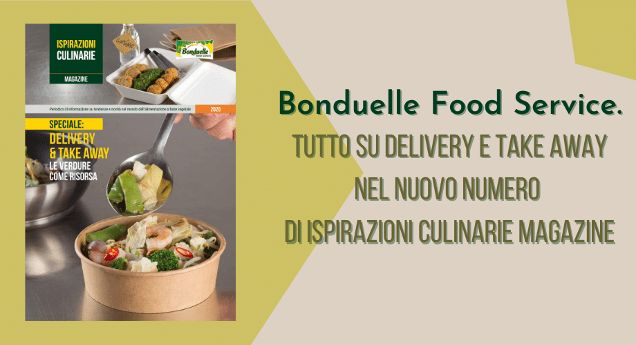 Bonduelle Food Service. Tutto su delivery e take away nel nuovo numero di Ispirazioni Culinarie Magazine