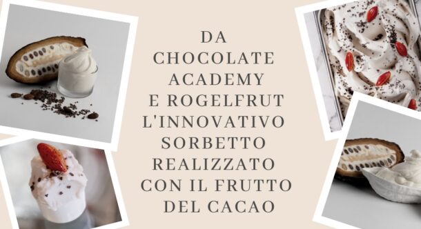 Da Chocolate Academy e Rogelfrut l'innovativo sorbetto realizzato con il frutto del cacao