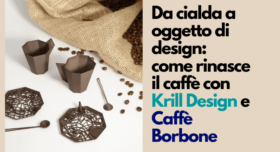 Da cialda a oggetto di design: come rinasce il caffè con Krill Design e  Caffè Borbone
