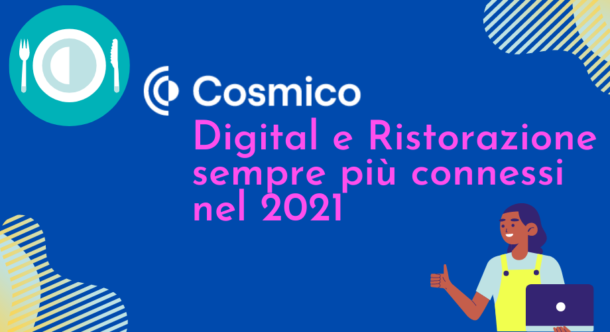 Cosmico: Digital e Ristorazione sempre più connessi nel 2021