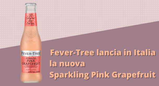 Fever-Tree lancia in Italia la nuova Sparkling Pink Grapefruit