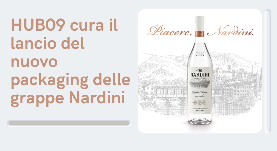 HUB09 cura il lancio del nuovo packaging delle grappe Nardini