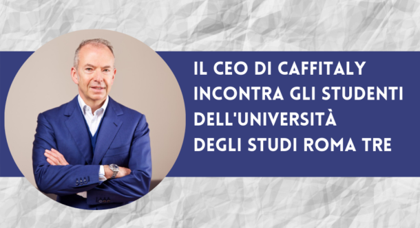 Il CEO di Caffitaly incontra gli studenti dell'Università degli Studi Roma Tre