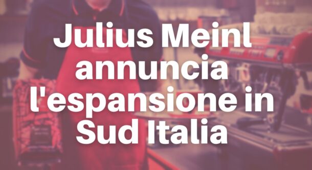 Julius Meinl annuncia l'espansione in Sud Italia