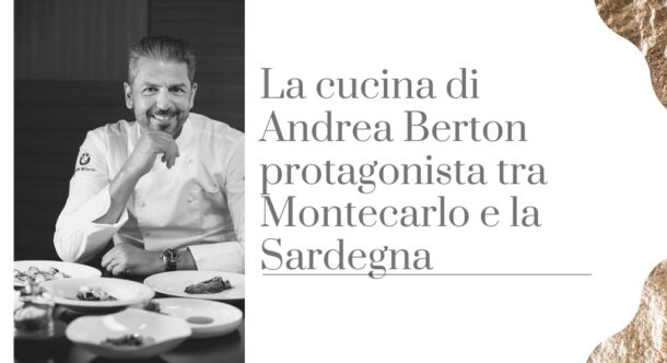 La cucina di Andrea Berton protagonista tra Montecarlo e la Sardegna