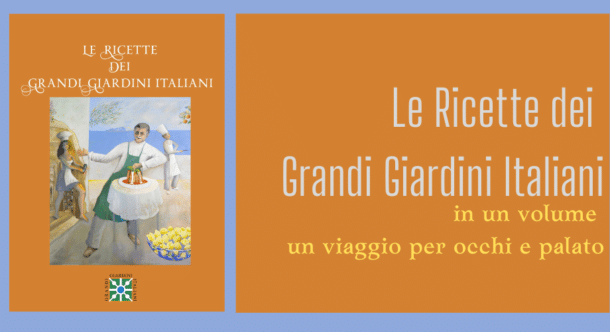 Le Ricette dei Grandi Giardini Italiani: in un volume un viaggio per occhi e palato
