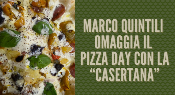 Marco Quintili omaggia il Pizza Day con la “Casertana”