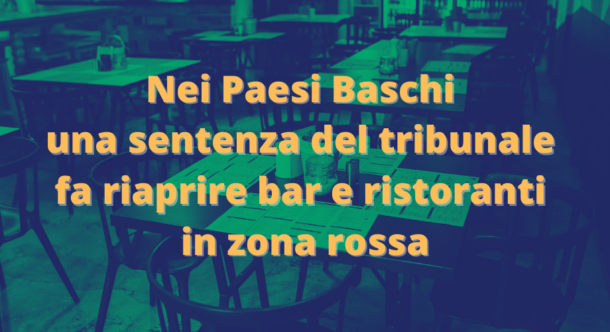 Nei Paesi Baschi una sentenza del tribunale fa riaprire bar e ristoranti in zona rossa