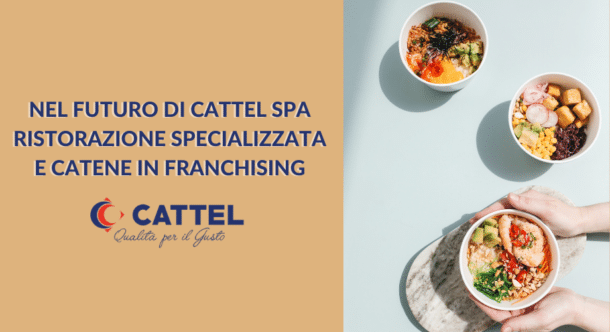Nel futuro di Cattel SpA ristorazione specializzata e catene in franchising