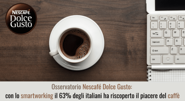 Osservatorio Nescafé Dolce Gusto: con lo smartworking il 63% degli italiani ha riscoperto il piacere del caffè