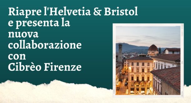 Riapre l'Helvetia & Bristol e presenta la nuova collaborazione con Cibrèo Firenze