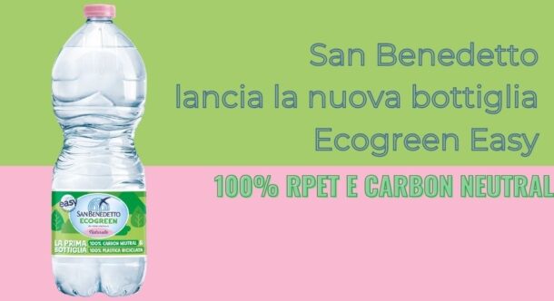 San Benedetto lancia la nuova bottiglia Ecogreen Easy 100% RPET e Carbon Neutral