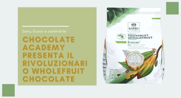 Sano, buono e sostenibile: Chocolate Academy presenta il rivoluzionario WholeFruit chocolate
