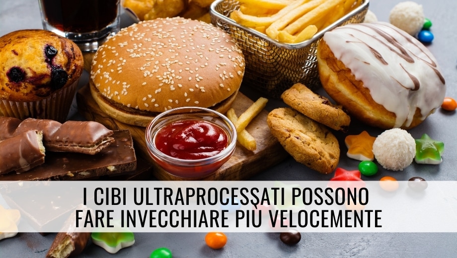 I cibi ultraprocessati possono fare invecchiare più velocemente