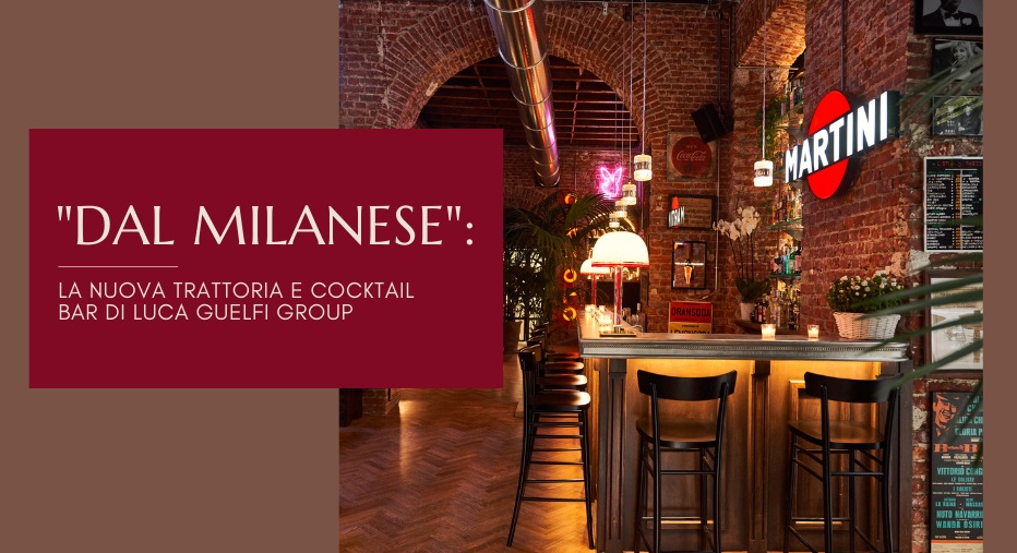 "Dal Milanese": la nuova trattoria e cocktail bar di Luca Guelfi Group