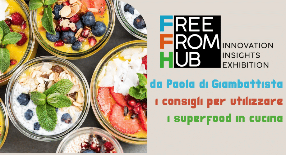 Free From Hub: da Paola di Giambattista i consigli per utilizzare i superfood in cucina