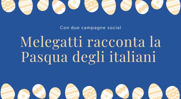 Con due campagne social Melegatti racconta la Pasqua degli italiani