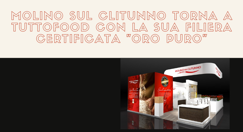 Molino Sul Clitunno Torna A TUTTOFOOD Con La Sua Filiera Certificata Oro Puro