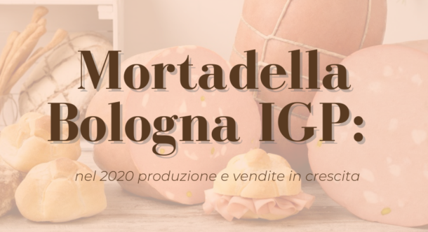 Mortadella Bologna IGP: nel 2020 produzione e vendite in crescita