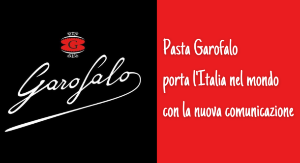Pasta Garofalo porta l'Italia nel mondo con la nuova comunicazione