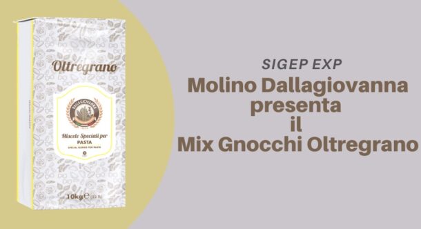 Sigep Exp. Molino Dallagiovanna presenta il Mix Gnocchi Oltregrano