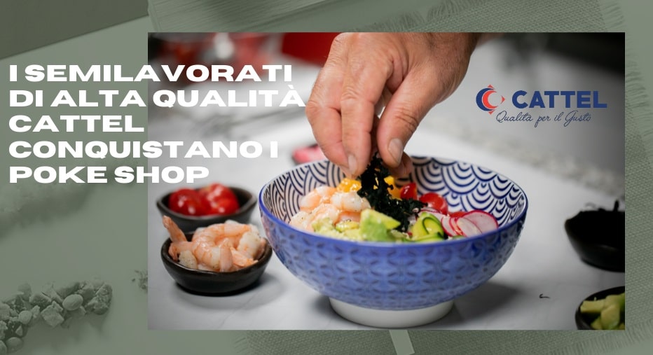 I Semilavorati Di Alta Qualita Cattel Conquistano I Poke Shop