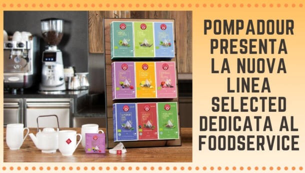 Pompadour presenta la nuova linea Selected dedicata al Foodservice